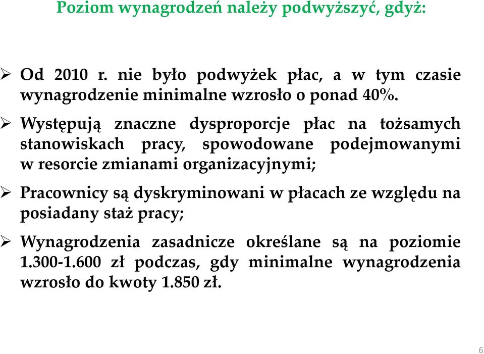 Występują znaczne dysproporcje płac na tożsamych stanowiskach pracy, spowodowane podejmowanymi w resorcie zmianami