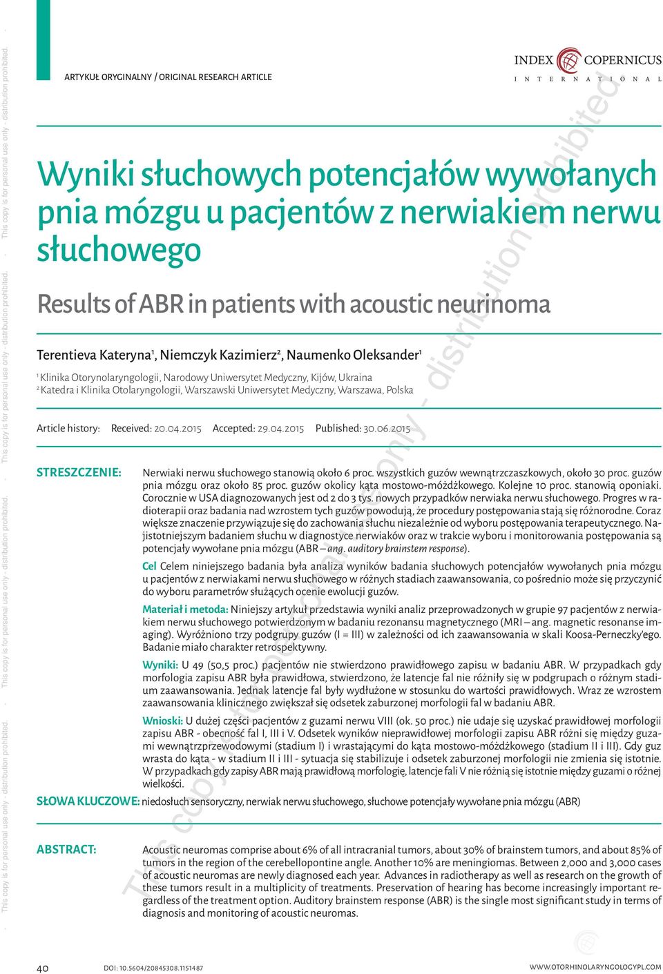 Received: 20.04.2015 Accepted: 29.04.2015 Published: 30.06.2015 STRESZCZENIE: Nerwiaki nerwu słuchowego stanowią około 6 proc. wszystkich guzów wewnątrzczaszkowych, około 30 proc.