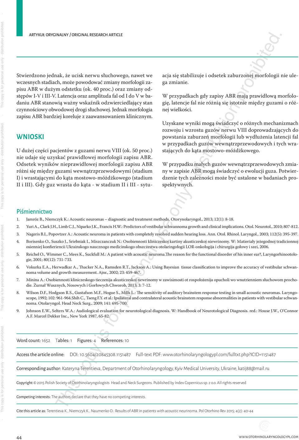 Jednak morfologia zapisu ABR bardziej koreluje z zaawansowaniem klinicznym. WNIOSKI Piśmiennictwo Word count: 1652 Tables: 1 Figures: 4 References: 10 U dużej części pacjentów z guzami nerwu VIII (ok.