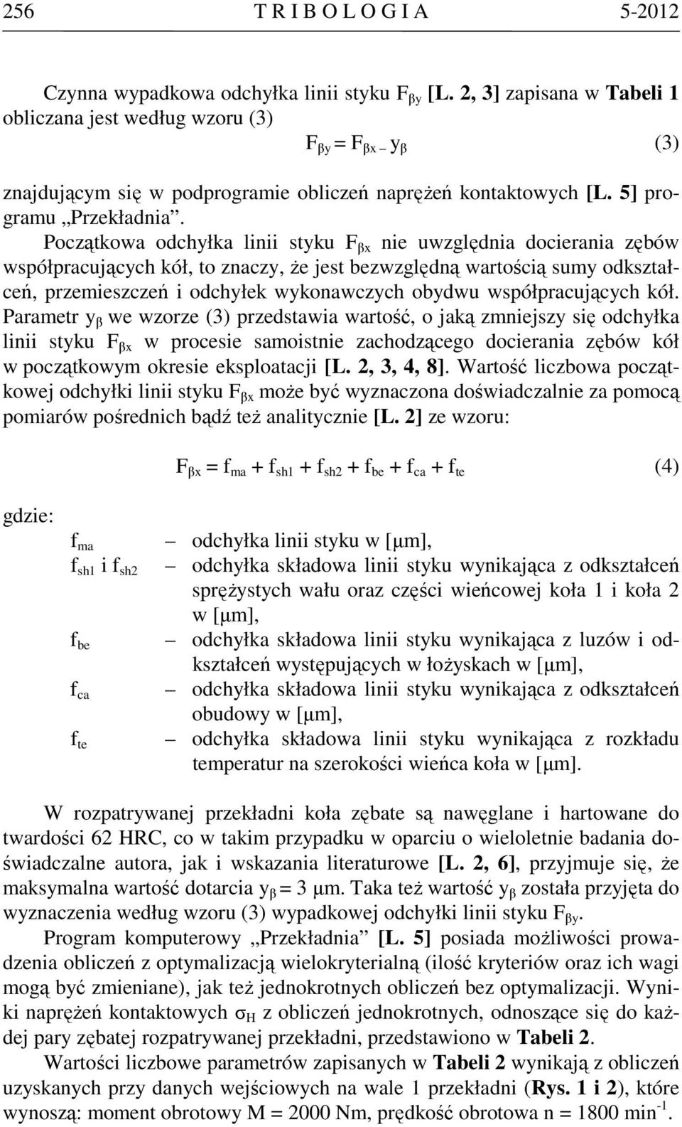 Początkowa odchyłka linii styku F βx nie uwzględnia docierania zębów współpracujących kół, to znaczy, że jest bezwzględną wartością sumy odkształceń, przemieszczeń i odchyłek wykonawczych obydwu