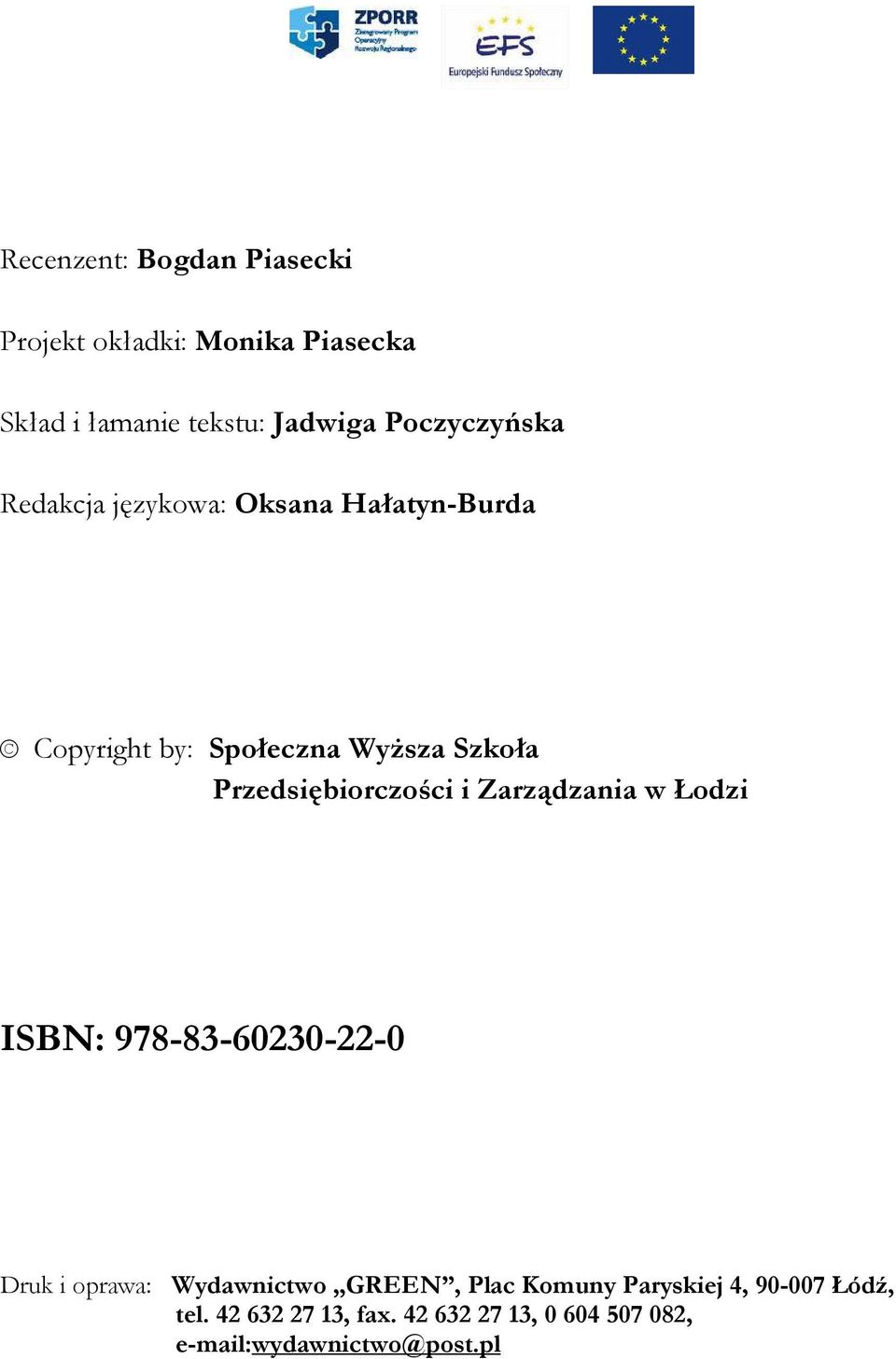Przedsiębiorczości i Zarządzania w Łodzi ISBN: 978-83-60230-22-0 Druk i oprawa: Wydawnictwo GREEN,
