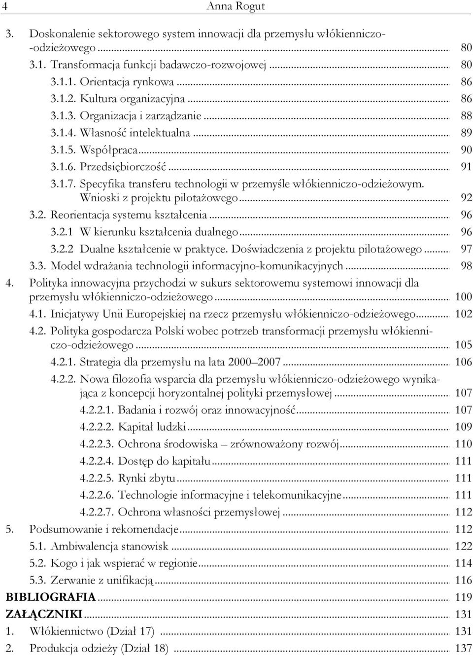 Specyfika transferu technologii w przemyśle włókienniczo-odzieżowym. Wnioski z projektu pilotażowego... 92 3.2. Reorientacja systemu kształcenia... 96 3.2.1 W kierunku kształcenia dualnego... 96 3.2.2 Dualne kształcenie w praktyce.