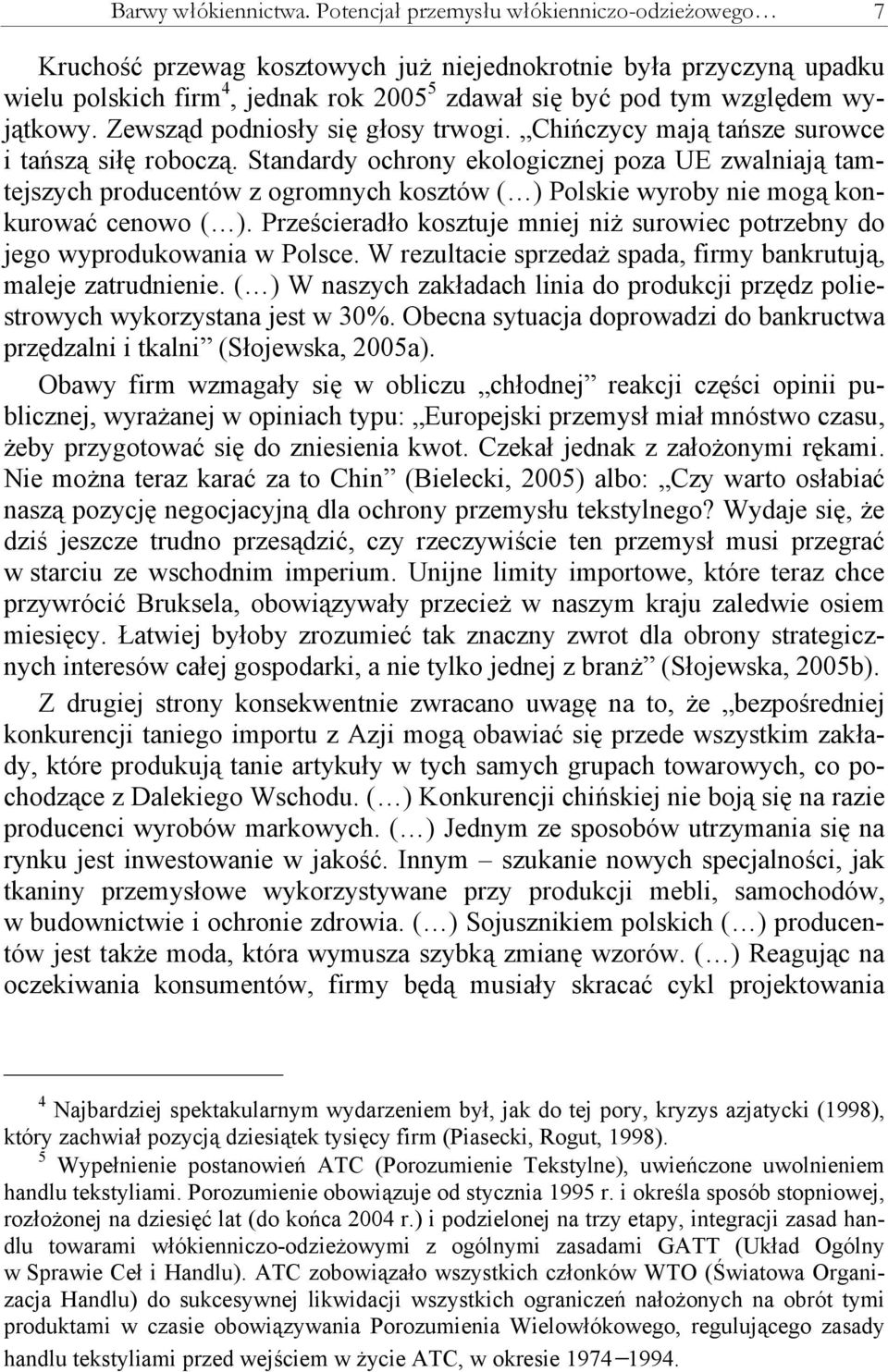 Zewsząd podniosły się głosy trwogi. Chińczycy mają tańsze surowce i tańszą siłę roboczą.