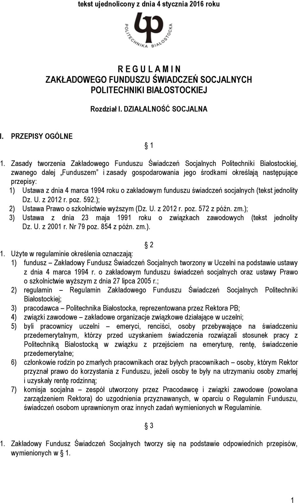 marca 1994 roku o zakładowym funduszu świadczeń socjalnych (tekst jednolity Dz. U. z 2012 r. poz. 592.); 2) Ustawa Prawo o szkolnictwie wyższym (Dz. U. z 2012 r. poz. 572 z późn. zm.