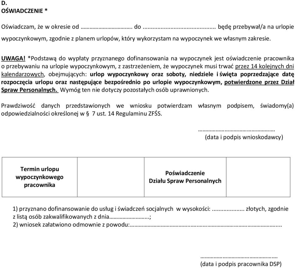 kalendarzowych, obejmujących: urlop wypoczynkowy oraz soboty, niedziele i święta poprzedzające datę rozpoczęcia urlopu oraz następujące bezpośrednio po urlopie wypoczynkowym, potwierdzone przez Dział