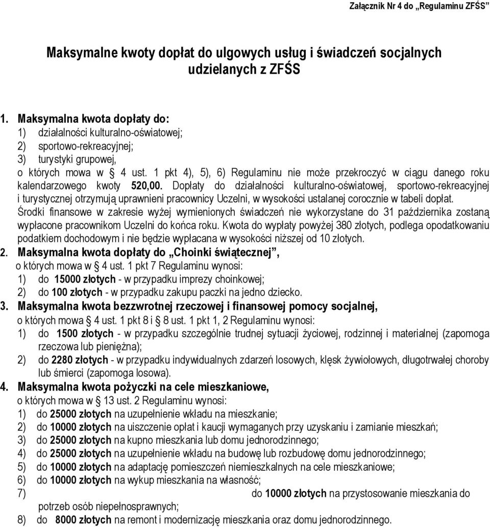 1 pkt 4), 5), 6) Regulaminu nie może przekroczyć w ciągu danego roku kalendarzowego kwoty 520,00.