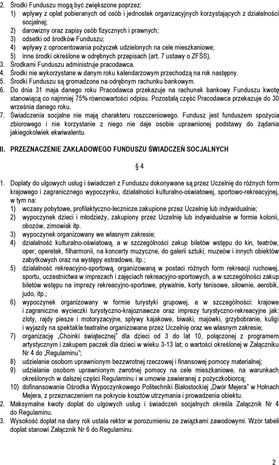 4. Środki nie wykorzystane w danym roku kalendarzowym przechodzą na rok następny. 5. Środki Funduszu są gromadzone na odrębnym rachunku bankowym. 6.