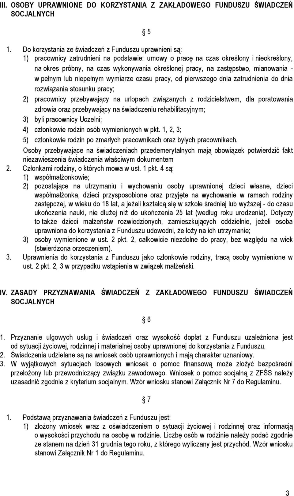 zastępstwo, mianowania - w pełnym lub niepełnym wymiarze czasu pracy, od pierwszego dnia zatrudnienia do dnia rozwiązania stosunku pracy; 2) pracownicy przebywający na urlopach związanych z