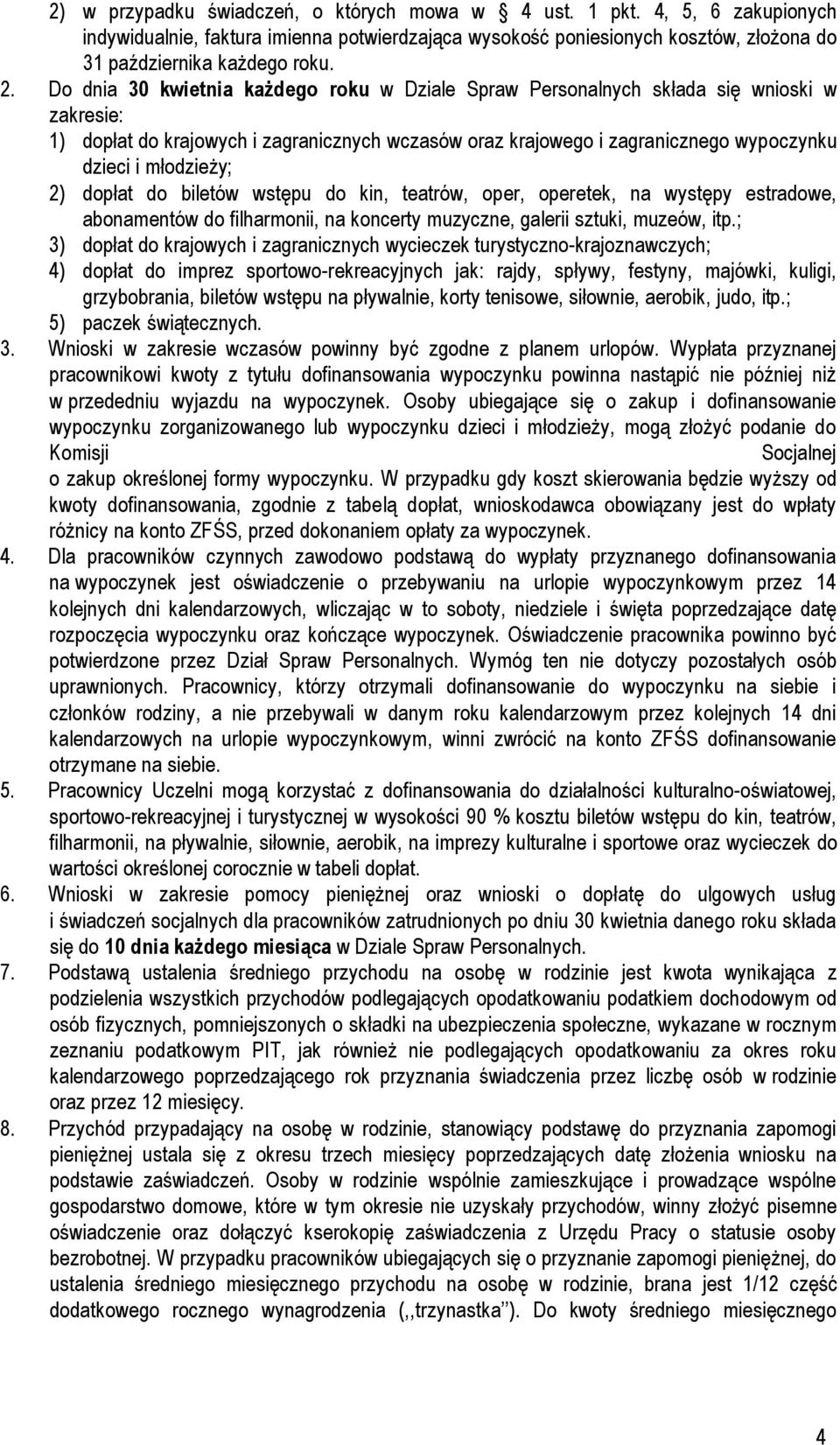 młodzieży; 2) dopłat do biletów wstępu do kin, teatrów, oper, operetek, na występy estradowe, abonamentów do filharmonii, na koncerty muzyczne, galerii sztuki, muzeów, itp.