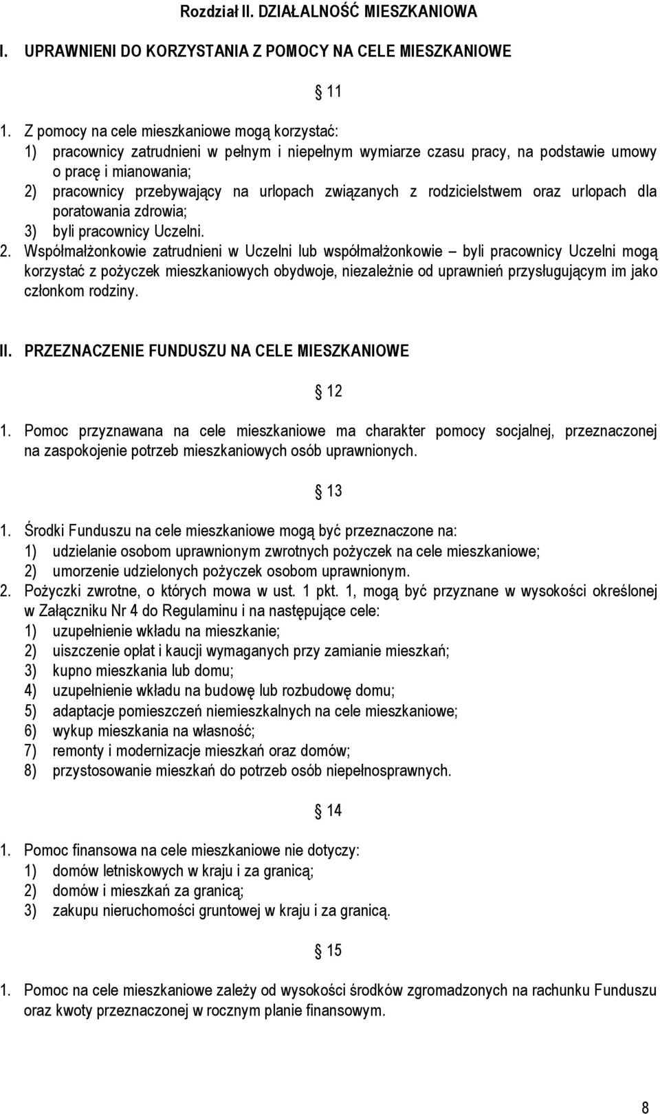 związanych z rodzicielstwem oraz urlopach dla poratowania zdrowia; 3) byli pracownicy Uczelni. 2.