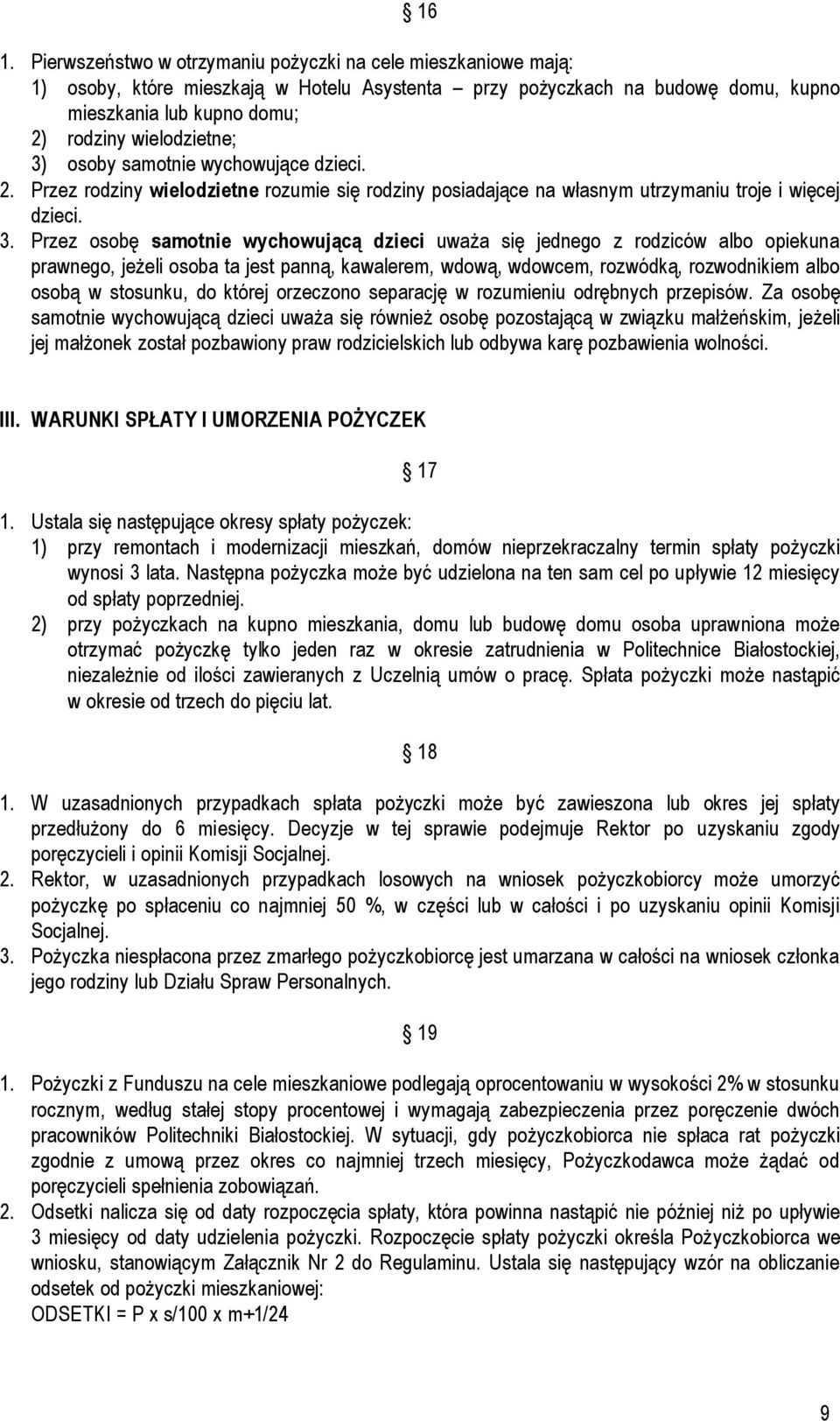 3) osoby samotnie wychowujące dzieci. 2. Przez rodziny wielodzietne rozumie się rodziny posiadające na własnym utrzymaniu troje i więcej dzieci. 3.