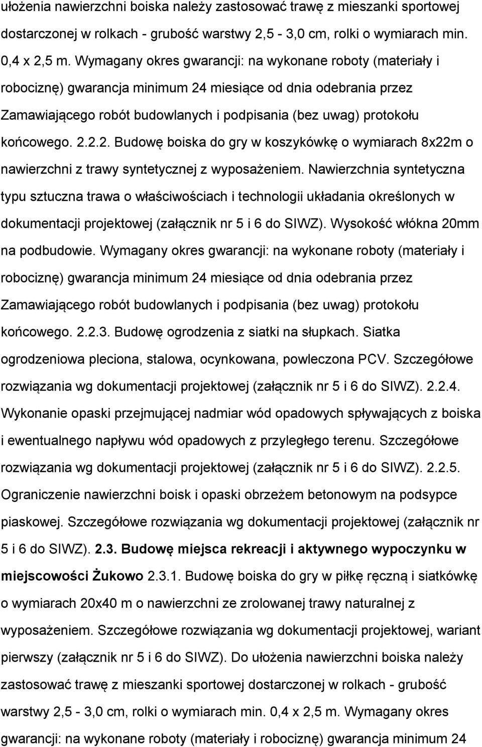 2.2.2. Budowę boiska do gry w koszykówkę o wymiarach 8x22m o nawierzchni z trawy syntetycznej z wyposażeniem.