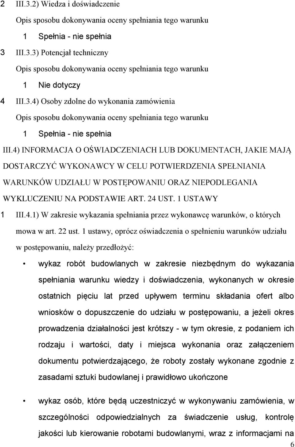 4) INFORMACJA O OŚWIADCZENIACH LUB DOKUMENTACH, JAKIE MAJĄ DOSTARCZYĆ WYKONAWCY W CELU POTWIERDZENIA SPEŁNIANIA WARUNKÓW UDZIAŁU W POSTĘPOWANIU ORAZ NIEPODLEGANIA WYKLUCZENIU NA PODSTAWIE ART. 24 UST.