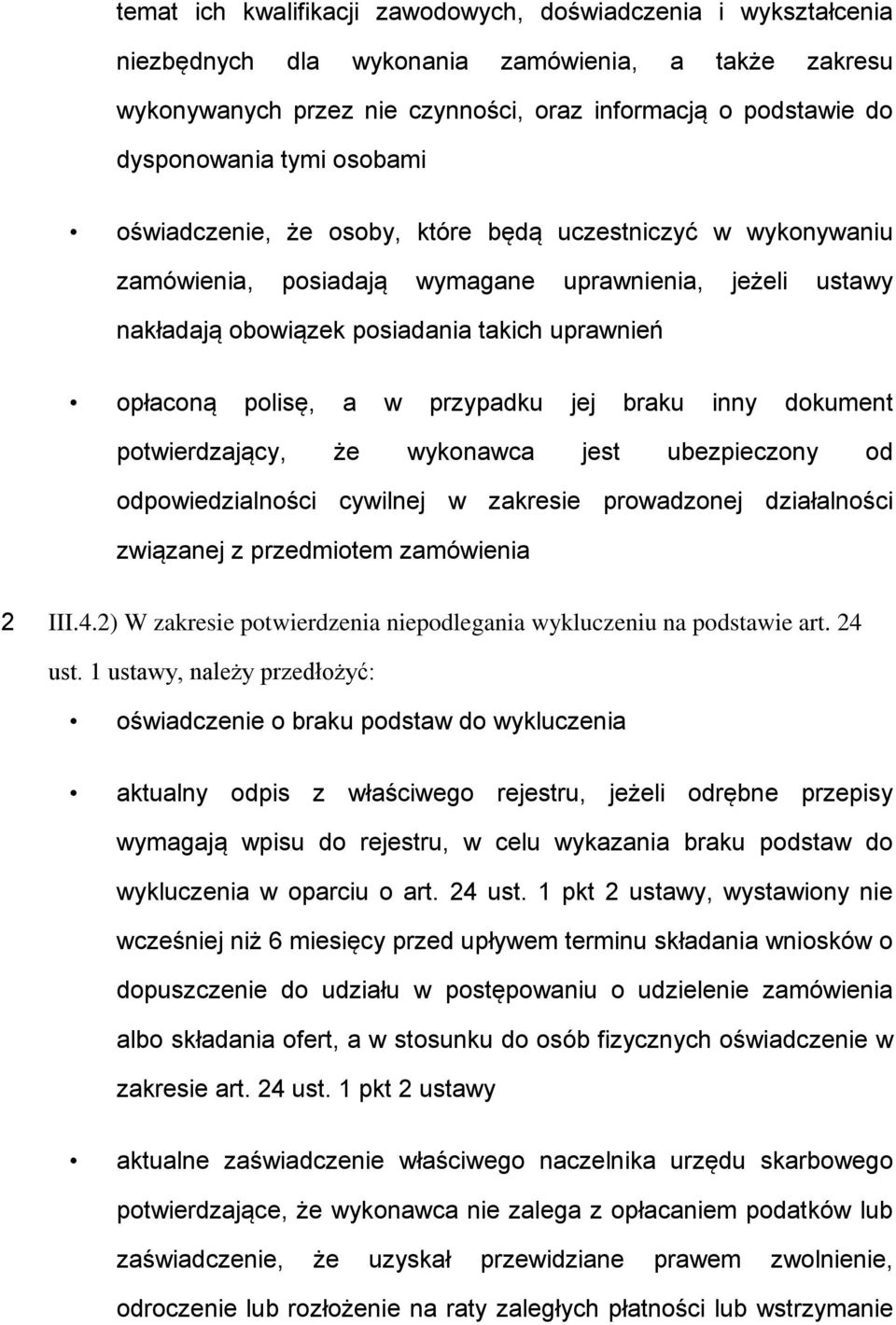 w przypadku jej braku inny dokument potwierdzający, że wykonawca jest ubezpieczony od odpowiedzialności cywilnej w zakresie prowadzonej działalności związanej z przedmiotem zamówienia 2 III.4.