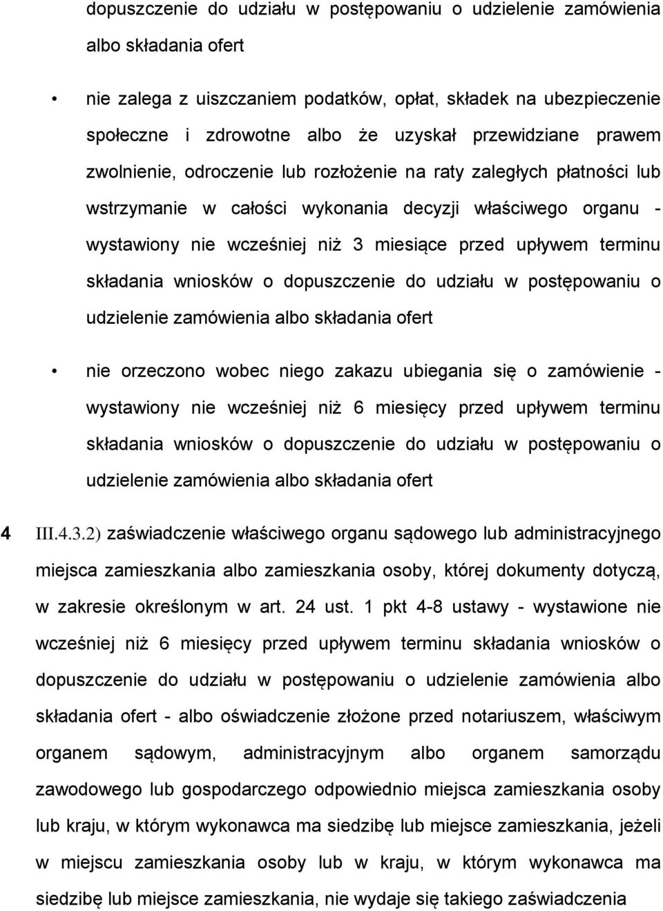 upływem terminu składania wniosków o dopuszczenie do udziału w postępowaniu o udzielenie zamówienia albo składania ofert nie orzeczono wobec niego zakazu ubiegania się o zamówienie - wystawiony nie