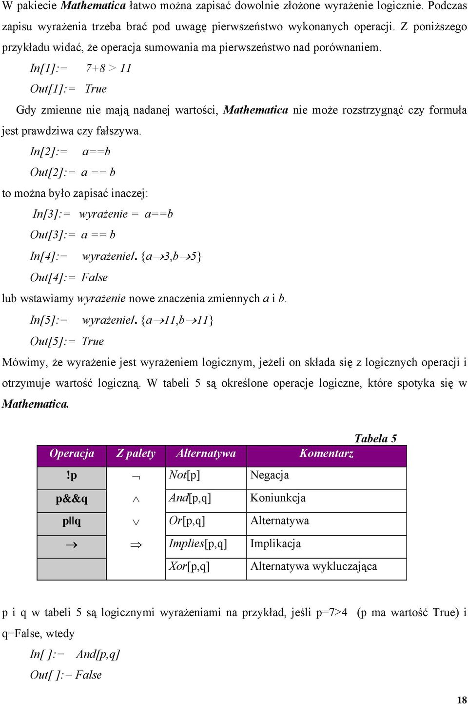 In[1]:= 7+8 > 11 Out[1]:= True Gdy zmienne nie mają nadanej wartości, Mathematica nie może rozstrzygnąć czy formuła jest prawdziwa czy fałszywa.