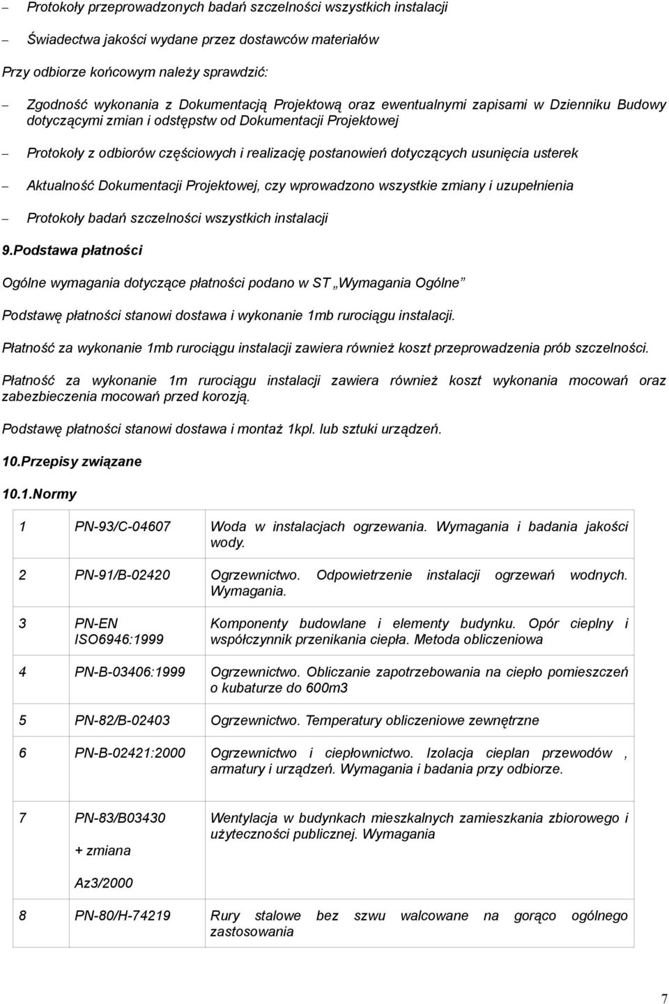 usterek Aktualność Dokumentacji Projektowej, czy wprowadzono wszystkie zmiany i uzupełnienia Protokoły badań szczelności wszystkich instalacji 9.