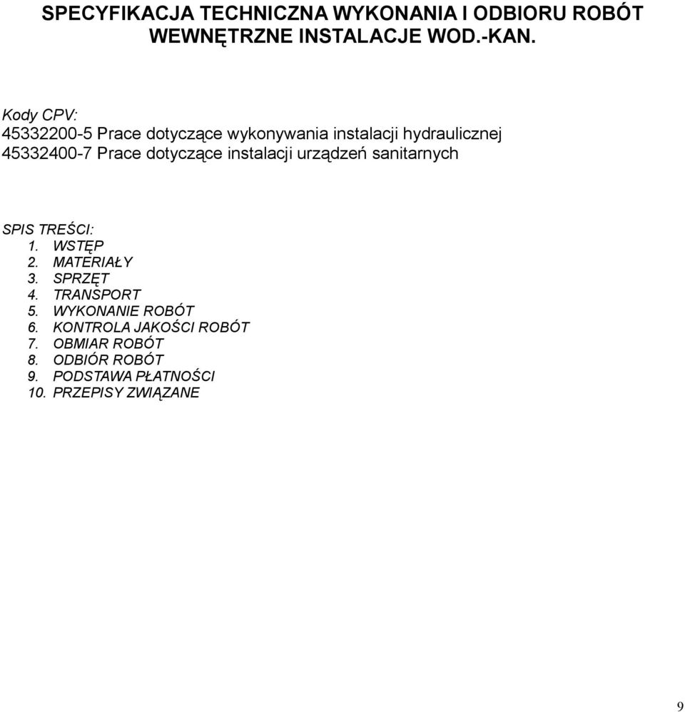 dotyczące instalacji urządzeń sanitarnych SPIS TREŚCI: 1. WSTĘP 2. MATERIAŁY 3. SPRZĘT 4.