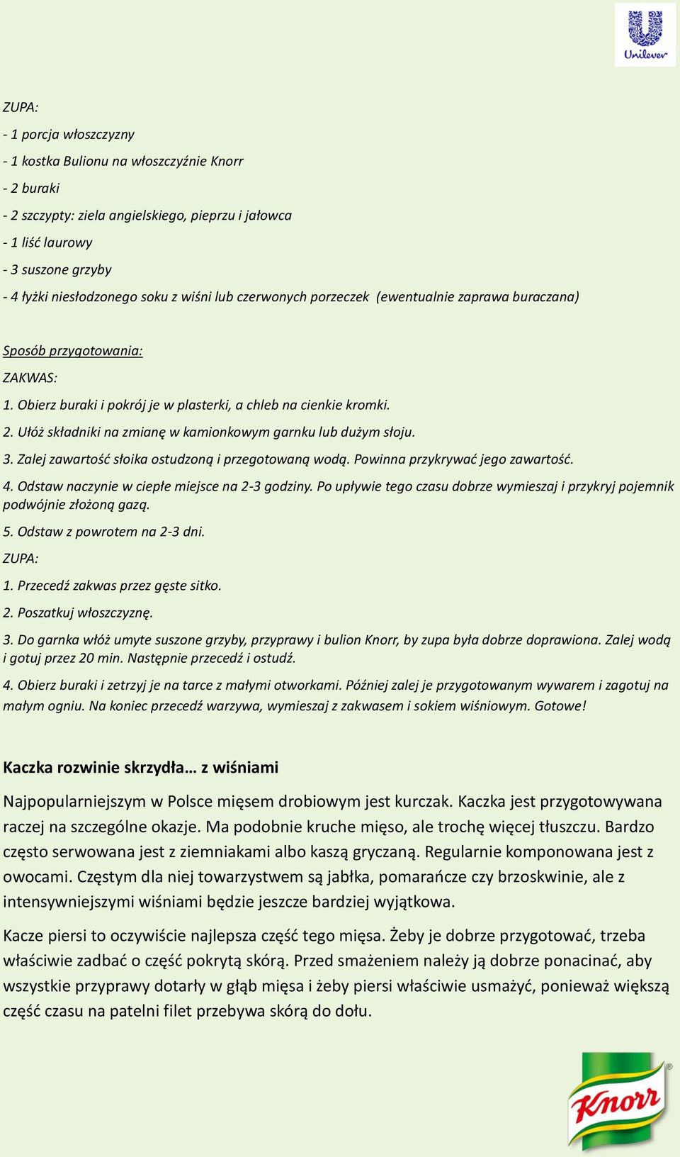 Ułóż składniki na zmianę w kamionkowym garnku lub dużym słoju. 3. Zalej zawartość słoika ostudzoną i przegotowaną wodą. Powinna przykrywać jego zawartość. 4.