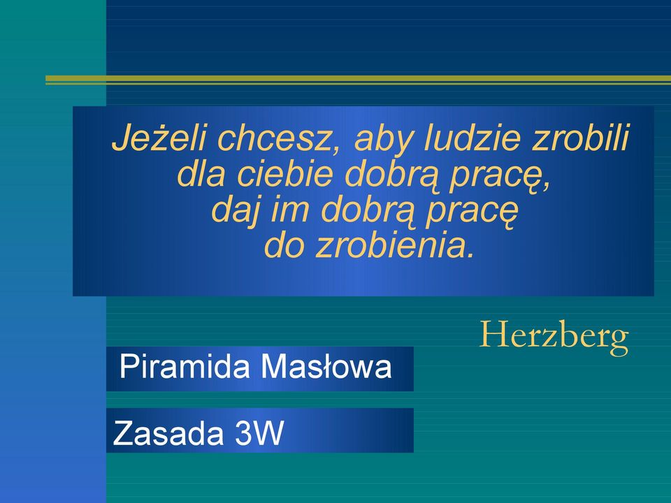 daj im dobrą pracę do zrobienia.