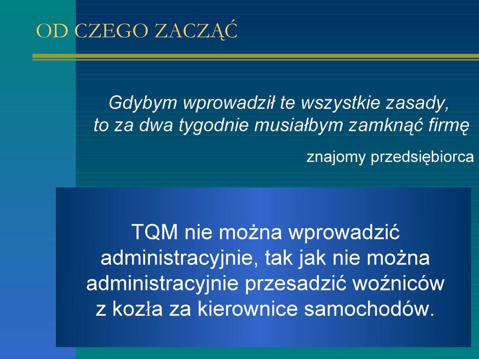 TQM nie można wprowadzić administracyjnie, tak jak nie można