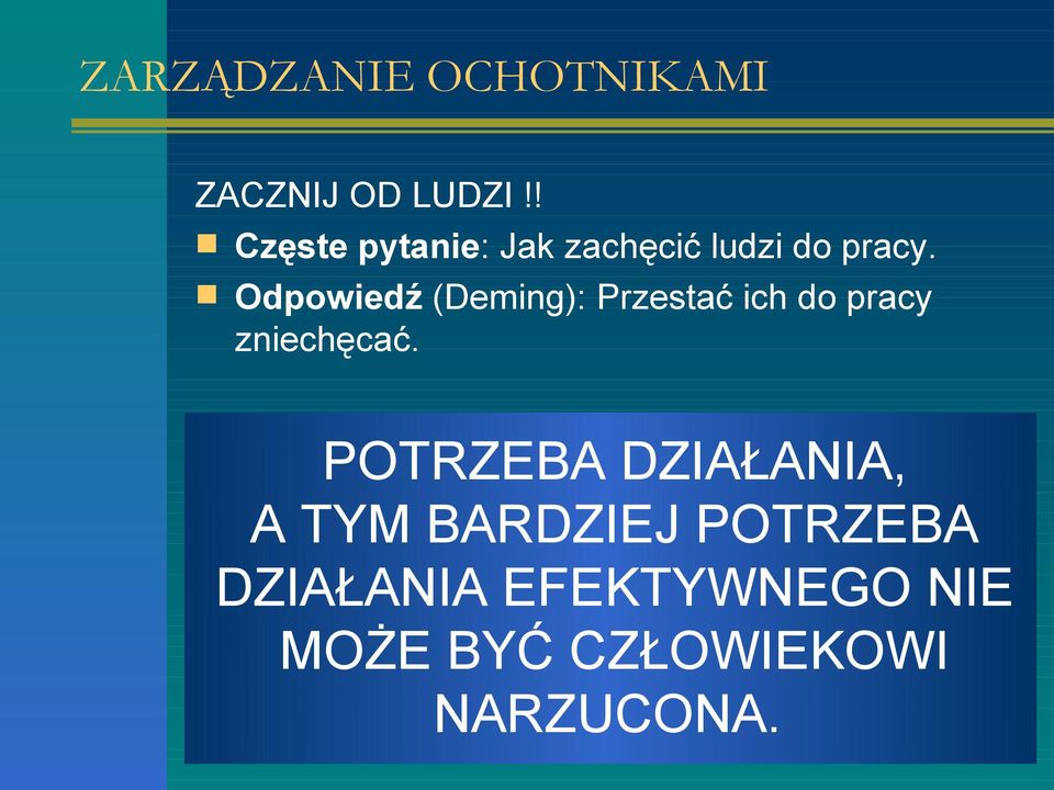 Odpowiedź (Deming): Przestać ich do pracy zniechęcać.