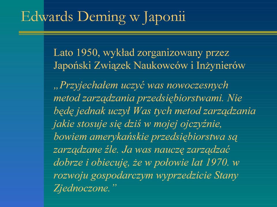 Nie będę jednak uczył Was tych metod zarządzania jakie stosuje się dziś w mojej ojczyźnie, bowiem amerykańskie