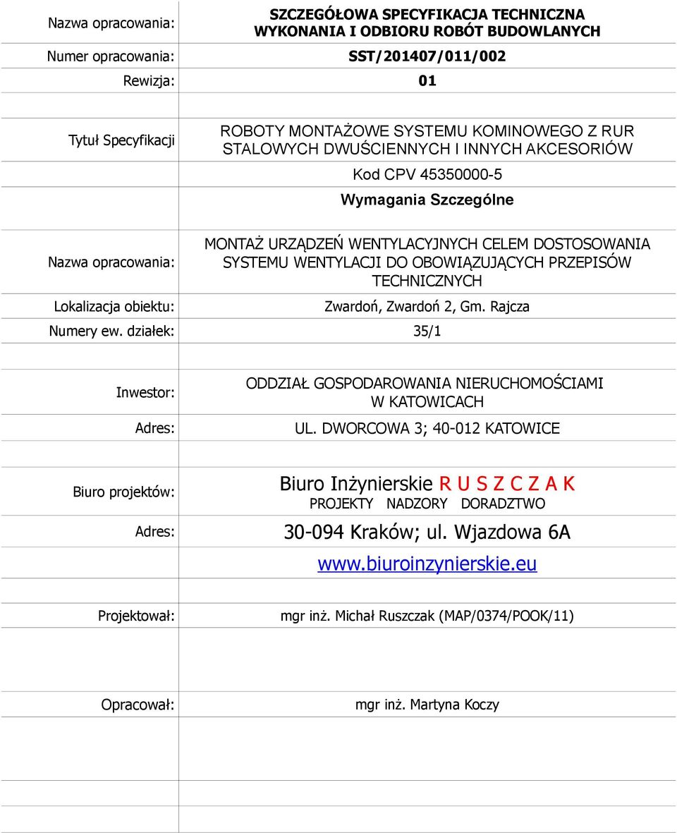 OBOWIĄZUJĄCYCH PRZEPISÓW TECHNICZNYCH Zwardoń, Zwardoń 2, Gm. Rajcza Numery ew. działek: 35/1 Inwestor: Adres: ODDZIAŁ GOSPODAROWANIA NIERUCHOMOŚCIAMI W KATOWICACH UL.