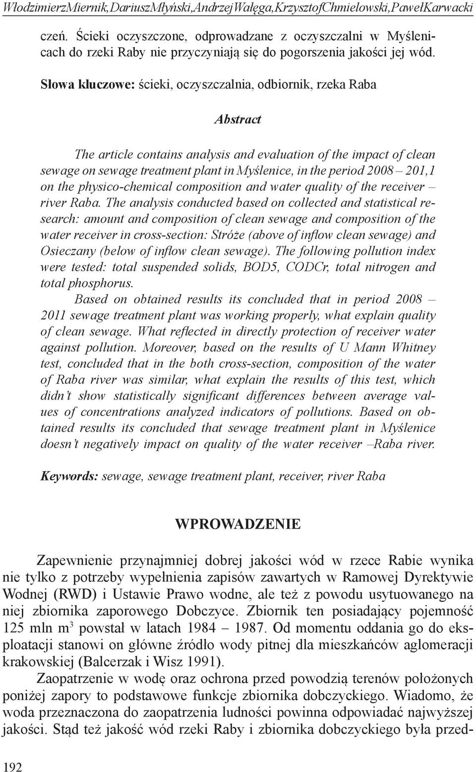 Słowa kluczowe: ścieki, oczyszczalnia, odbiornik, rzeka Raba Abstract The article contains analysis and evaluation of the impact of clean sewage on sewage treatment plant in Myślenice, in the period