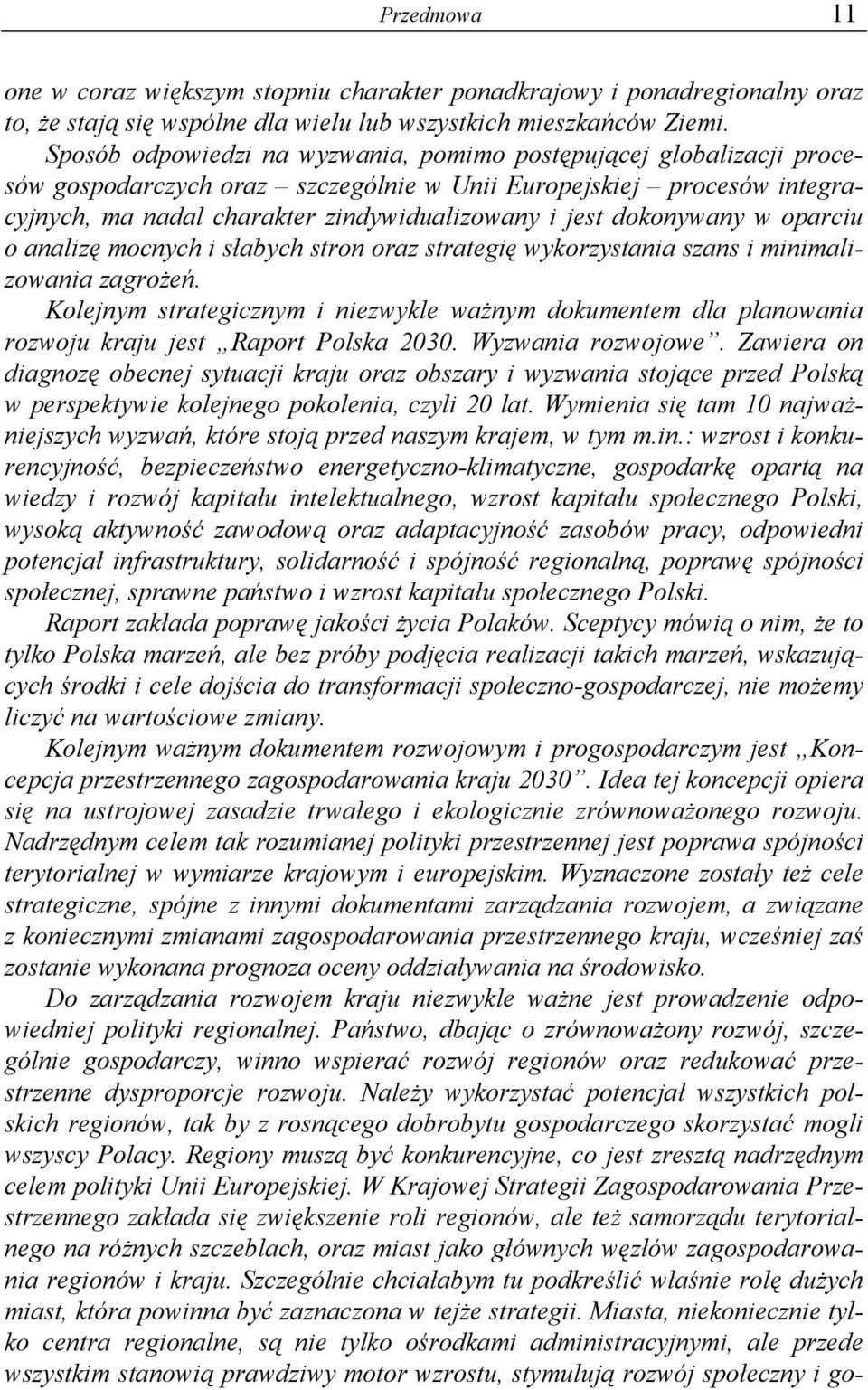 dokonywany w oparciu o analizę mocnych i słabych stron oraz strategię wykorzystania szans i minimalizowania zagrożeń.