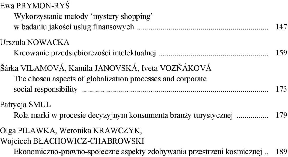 .. 159 Šárka VILAMOVÁ, Kamila JANOVSKÁ, Iveta VOZŇÁKOVÁ The chosen aspects of globalization processes and corporate social