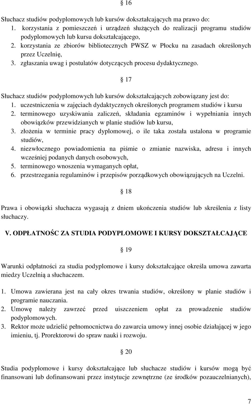 17 Słuchacz studiów podyplomowych lub kursów dokształcających zobowiązany jest do: 1. uczestniczenia w zajęciach dydaktycznych określonych programem studiów i kursu 2.