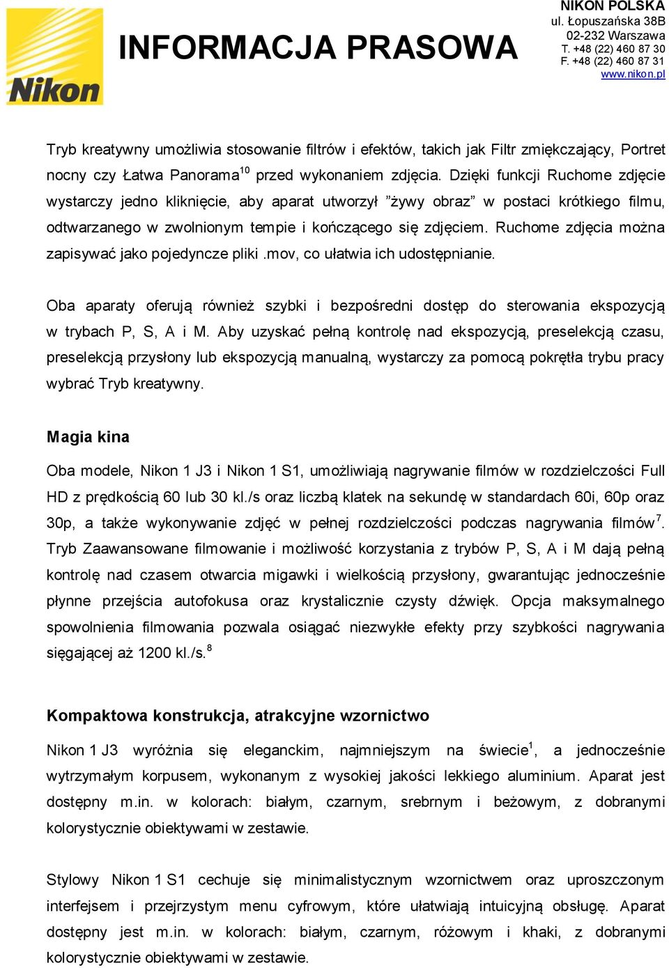 Ruchome zdjęcia można zapisywać jako pojedyncze pliki.mov, co ułatwia ich udostępnianie. Oba aparaty oferują również szybki i bezpośredni dostęp do sterowania ekspozycją w trybach P, S, A i M.