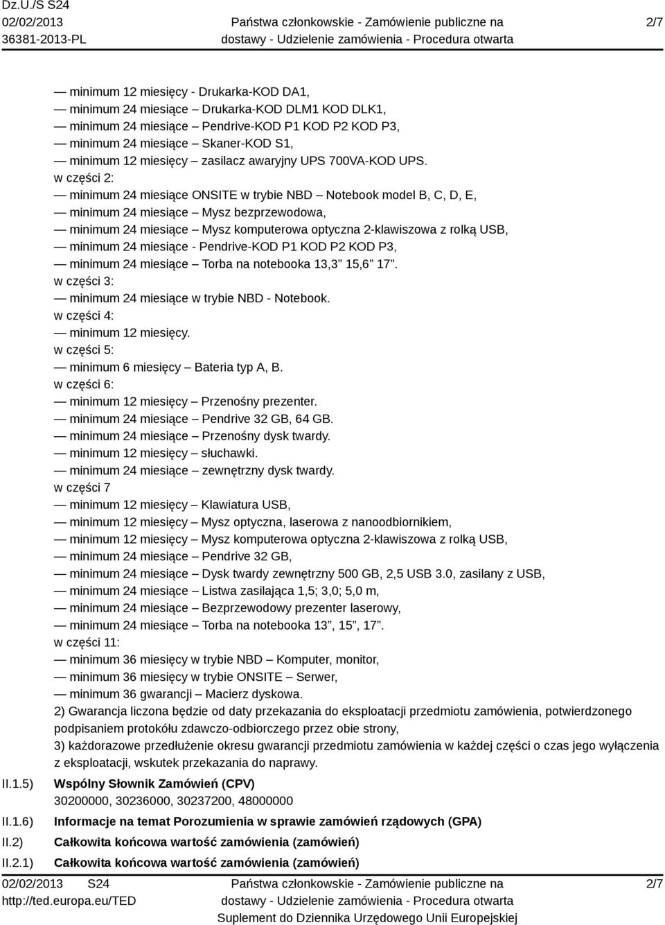 w części 2: minimum 24 miesiące ONSITE w trybie NBD Notebook model B, C, D, E, minimum 24 miesiące Mysz bezprzewodowa, minimum 24 miesiące Mysz komputerowa optyczna 2-klawiszowa z rolką USB, minimum