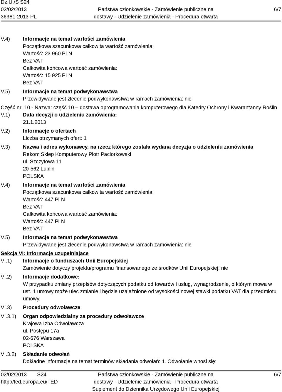 VI.3.1) VI.3.2) Informacje dodatkowe: W przypadku zmiany przepisów dotyczących podatku od towarów i usług, wynagrodzenie, o którym mowa w ust.