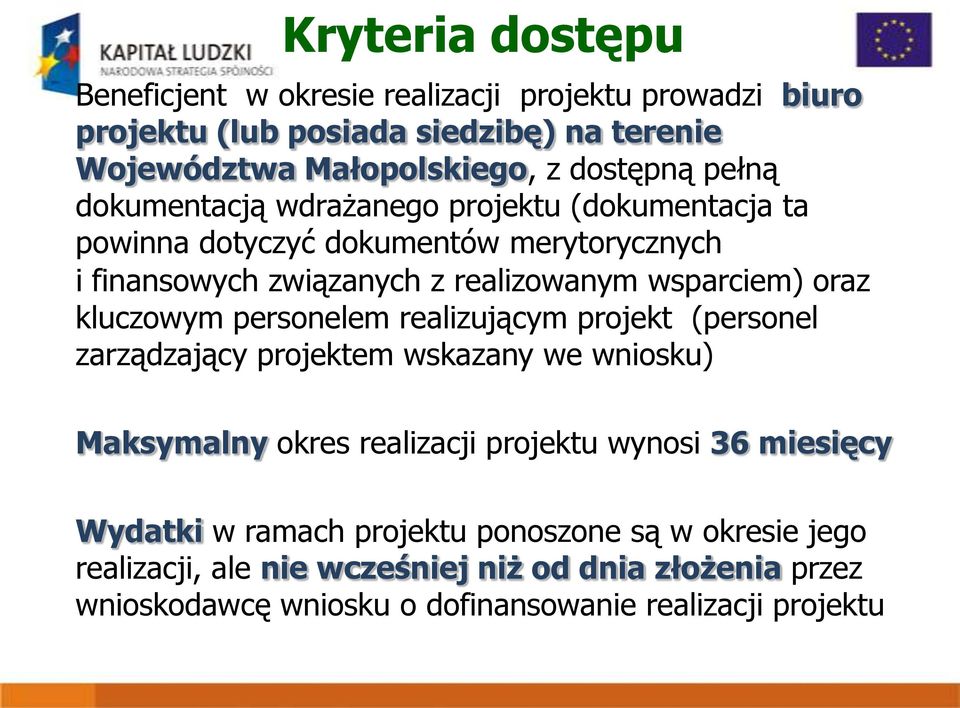 kluczowym personelem realizującym projekt (personel zarządzający projektem wskazany we wniosku) Maksymalny okres realizacji projektu wynosi 36 miesięcy