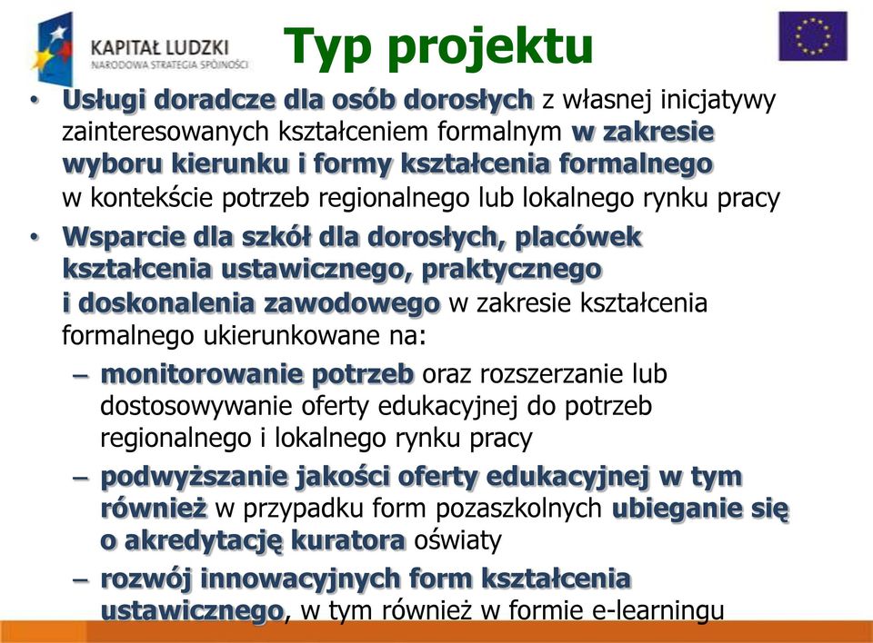 formalnego ukierunkowane na: monitorowanie potrzeb oraz rozszerzanie lub dostosowywanie oferty edukacyjnej do potrzeb regionalnego i lokalnego rynku pracy podwyższanie jakości oferty