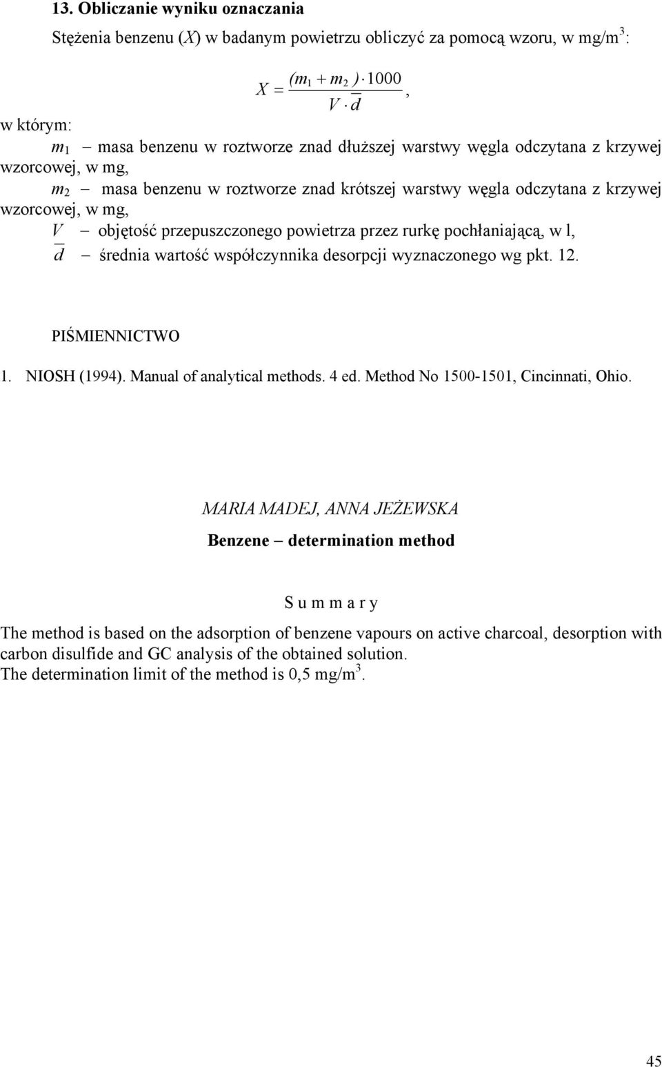 pochłaniającą, w l, d średnia wartość współczynnika desorpcji wyznaczonego wg pkt. 12. PIŚMIENNICTWO 1. NIOSH (1994). Manual of analytical methods. 4 ed. Method No 1500-1501, Cincinnati, Ohio.