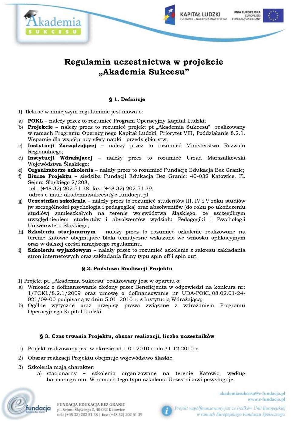 realizowany w ramach Programu Operacyjnego Kapitał Ludzki, Priorytet VIII, Poddziałanie 8.2.1.