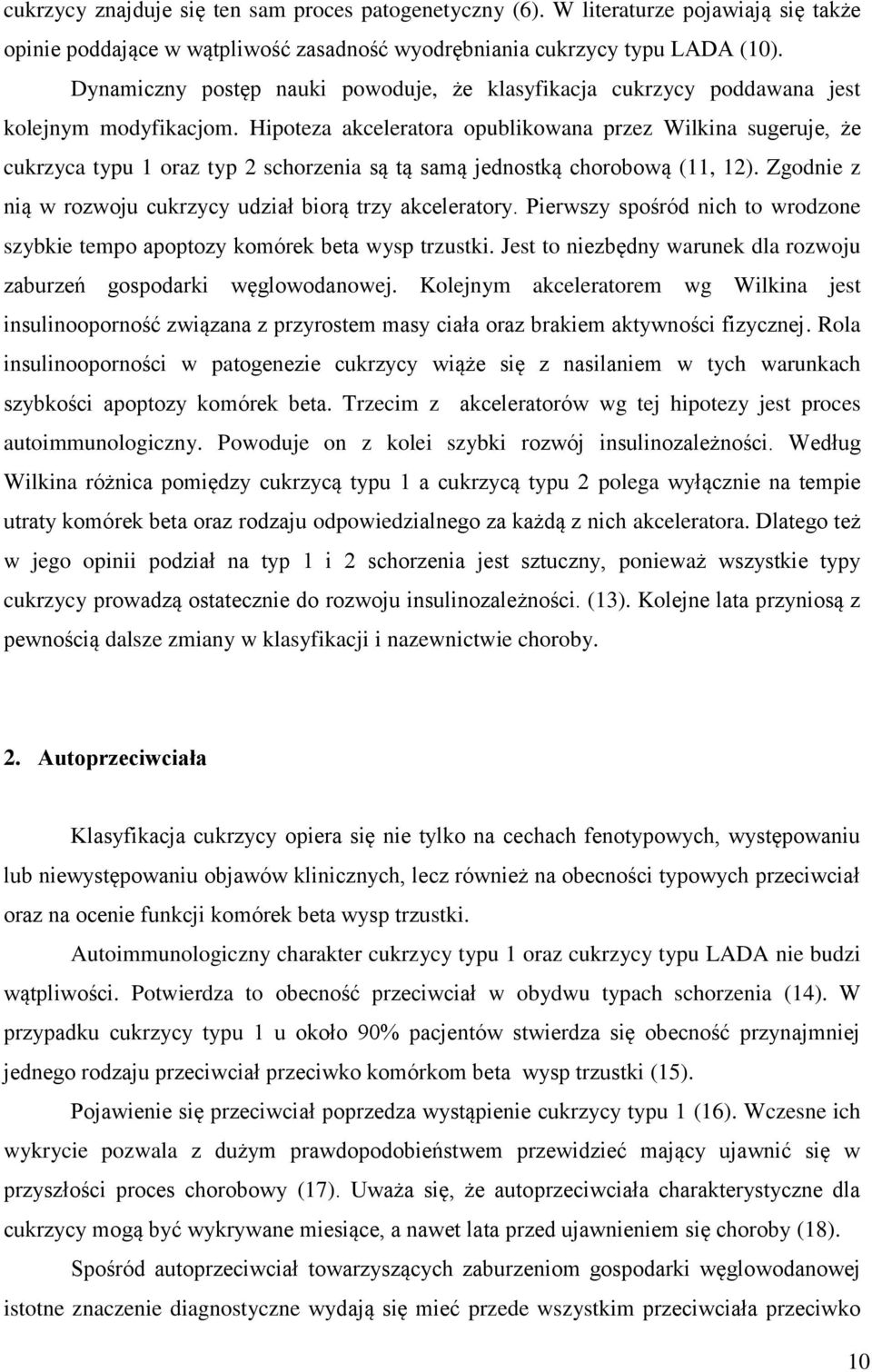 Hipoteza akceleratora opublikowana przez Wilkina sugeruje, że cukrzyca typu 1 oraz typ 2 schorzenia są tą samą jednostką chorobową (11, 12).