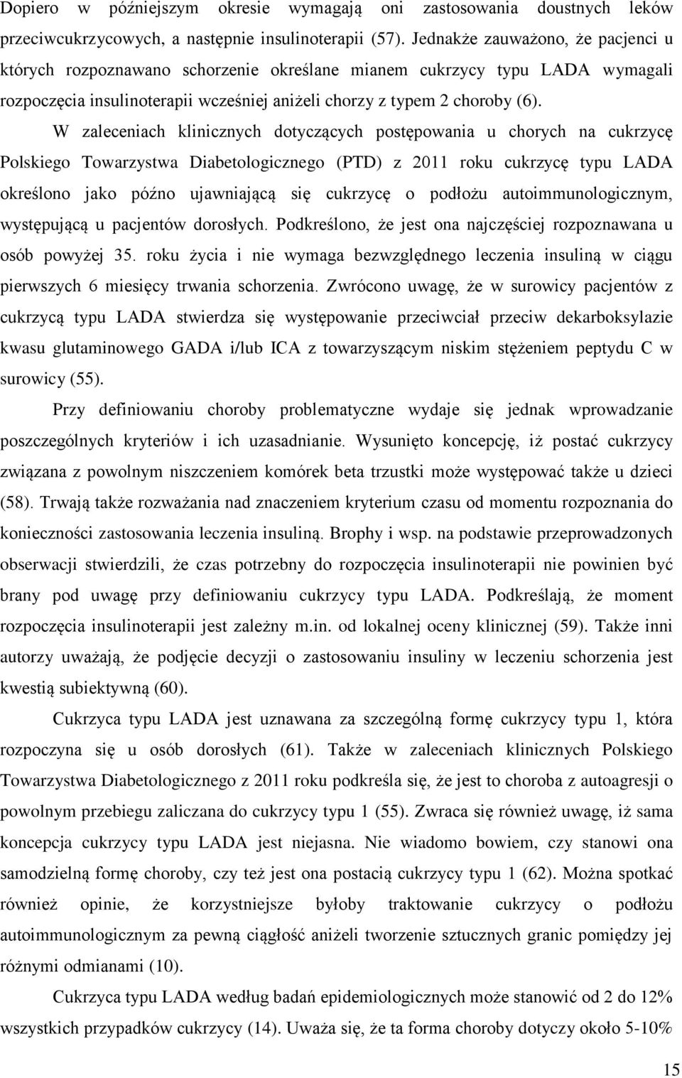 W zaleceniach klinicznych dotyczących postępowania u chorych na cukrzycę Polskiego Towarzystwa Diabetologicznego (PTD) z 2011 roku cukrzycę typu LADA określono jako późno ujawniającą się cukrzycę o