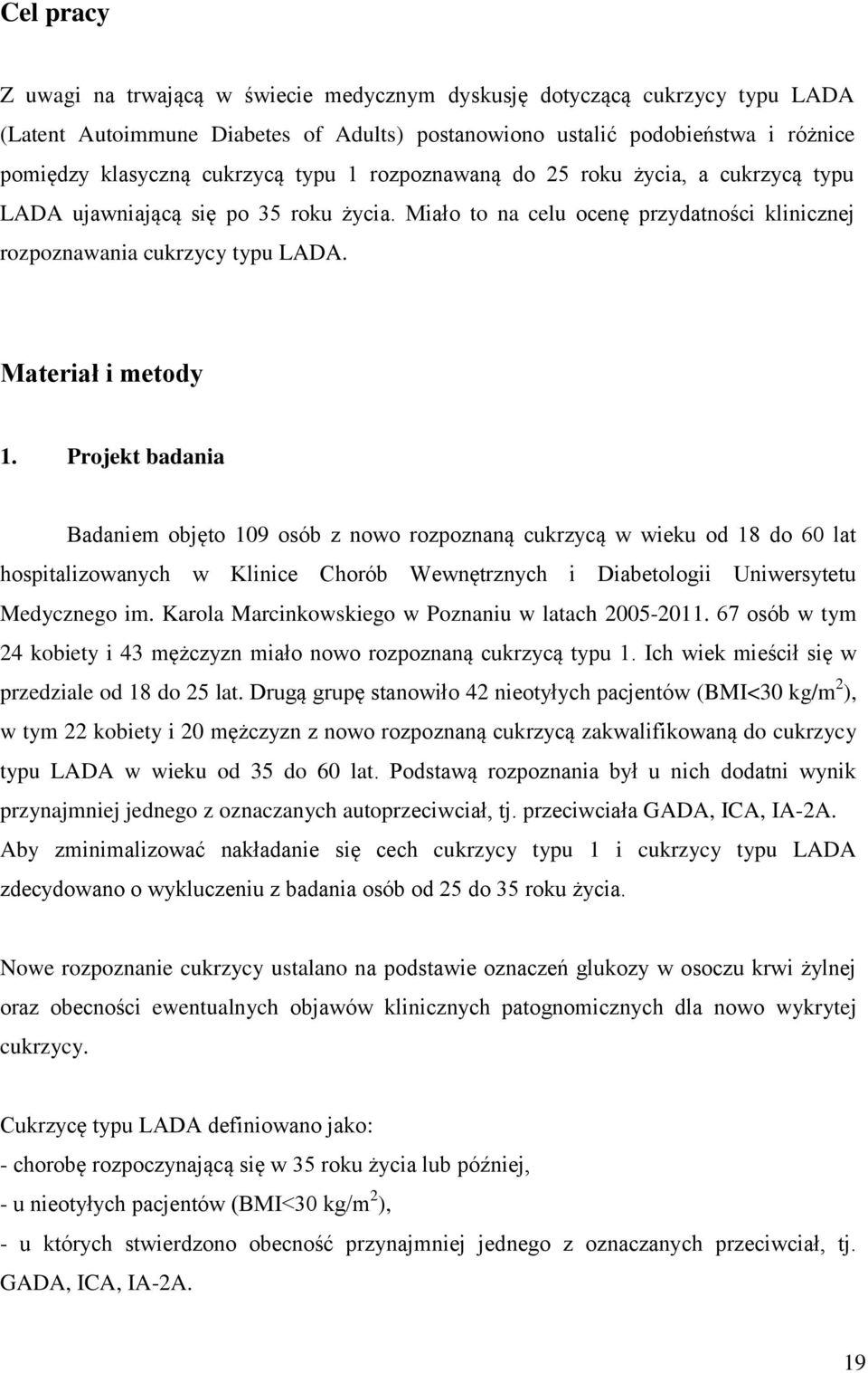 Projekt badania Badaniem objęto 109 osób z nowo rozpoznaną cukrzycą w wieku od 18 do 60 lat hospitalizowanych w Klinice Chorób Wewnętrznych i Diabetologii Uniwersytetu Medycznego im.