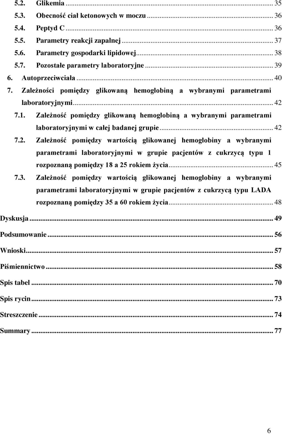 Zależność pomiędzy glikowaną hemoglobiną a wybranymi parametrami laboratoryjnymi w całej badanej grupie... 42 