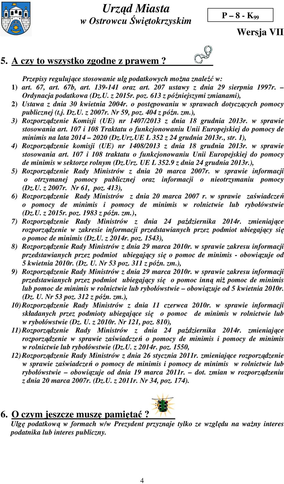 404 z późn. zm.), 3) Rozporządzenie Komisji (UE) nr 1407/2013 z dnia 18 grudnia 2013r. w sprawie stosowania art.