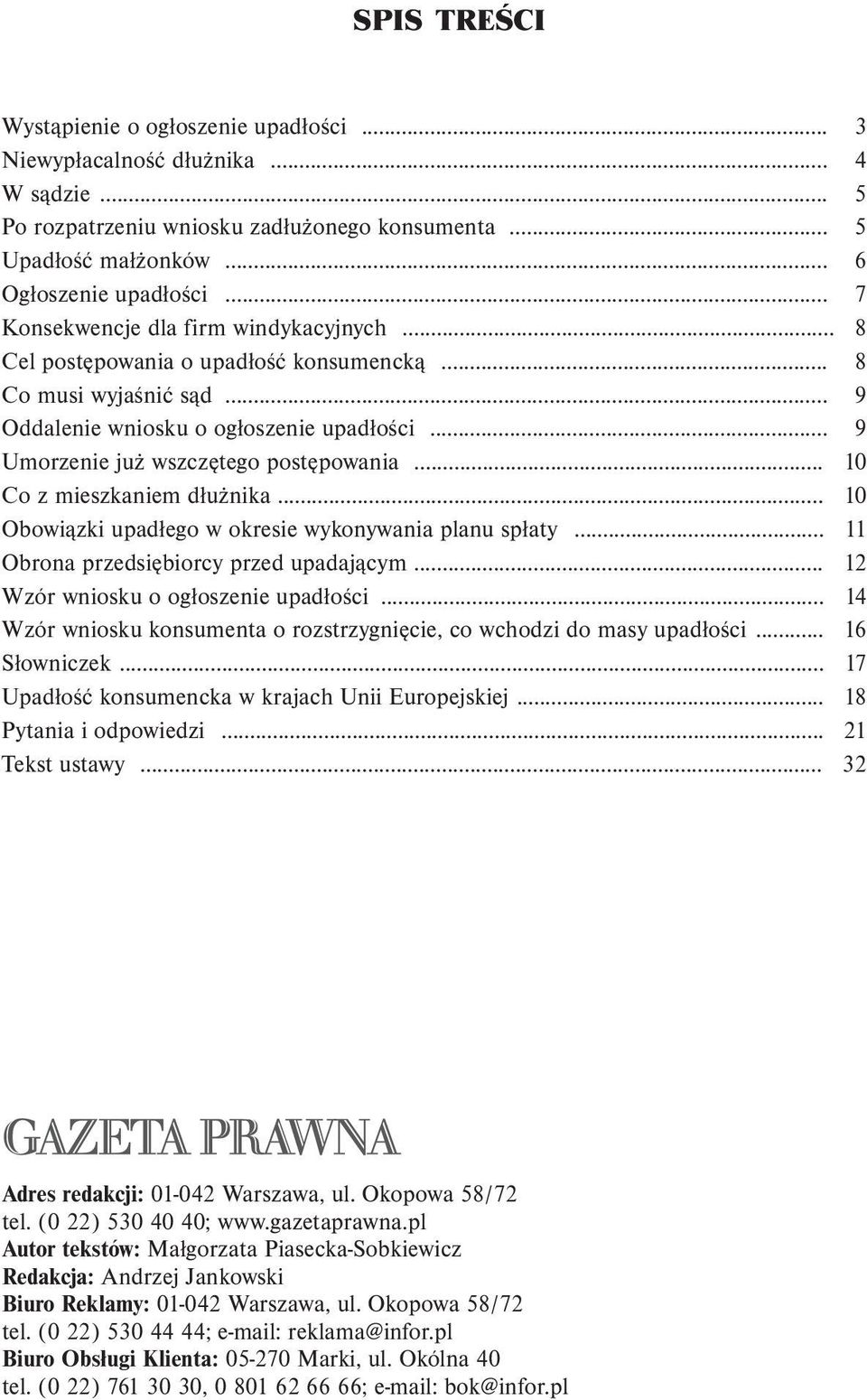 .. 10 Co z mieszkaniem dłużnika... 10 Obowiązki upadłego w okresie wykonywania planu spłaty... 11 Obrona przedsiębiorcy przed upadającym... 12 Wzór wniosku o ogłoszenie upadłości.