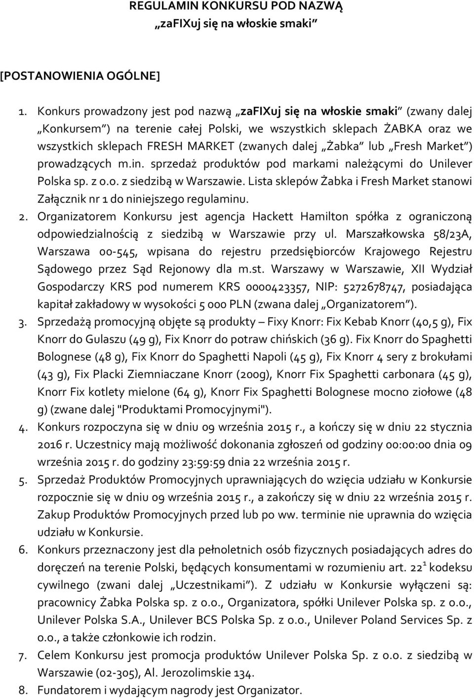 Żabka lub Fresh Market ) prowadzących m.in. sprzedaż produktów pod markami należącymi do Unilever Polska sp. z o.o. z siedzibą w Warszawie.