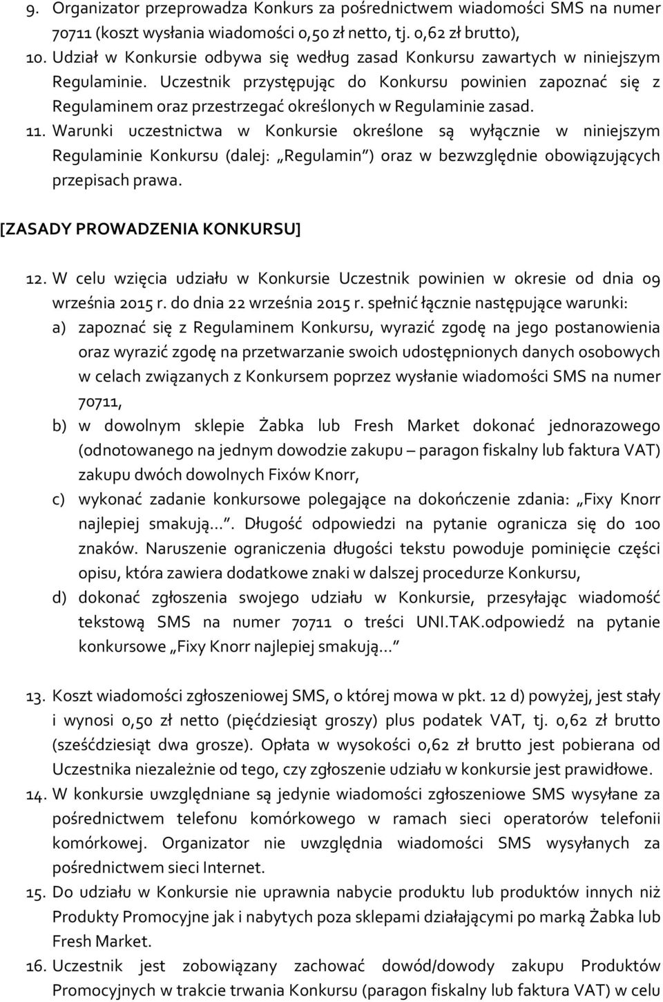 Uczestnik przystępując do Konkursu powinien zapoznać się z Regulaminem oraz przestrzegać określonych w Regulaminie zasad. 11.