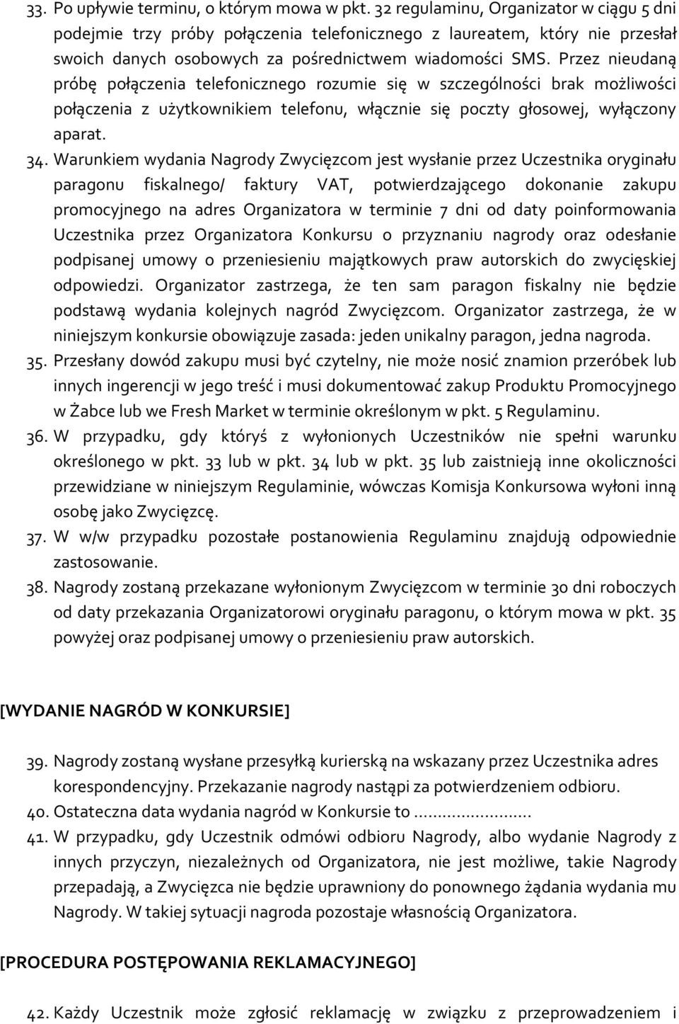 Przez nieudaną próbę połączenia telefonicznego rozumie się w szczególności brak możliwości połączenia z użytkownikiem telefonu, włącznie się poczty głosowej, wyłączony aparat. 34.