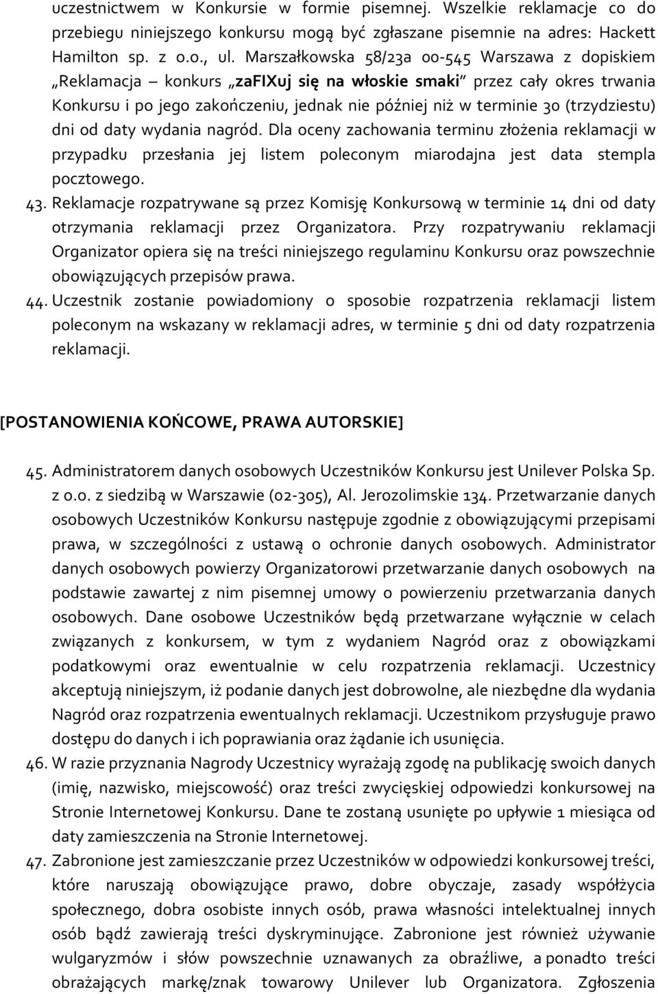 (trzydziestu) dni od daty wydania nagród. Dla oceny zachowania terminu złożenia reklamacji w przypadku przesłania jej listem poleconym miarodajna jest data stempla pocztowego. 43.