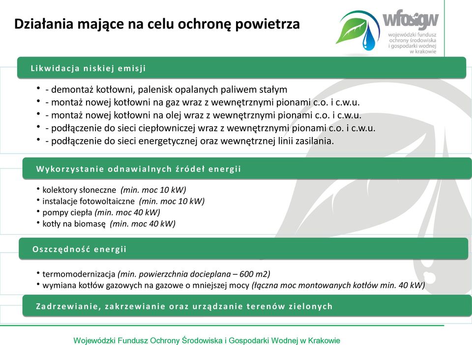 Wykorzystanie odnawialnych źródeł energii kolektory słoneczne (min. moc 10 kw) instalacje fotowoltaiczne (min. moc 10 kw) pompy ciepła (min. moc 40 kw) kotły na biomasę (min.